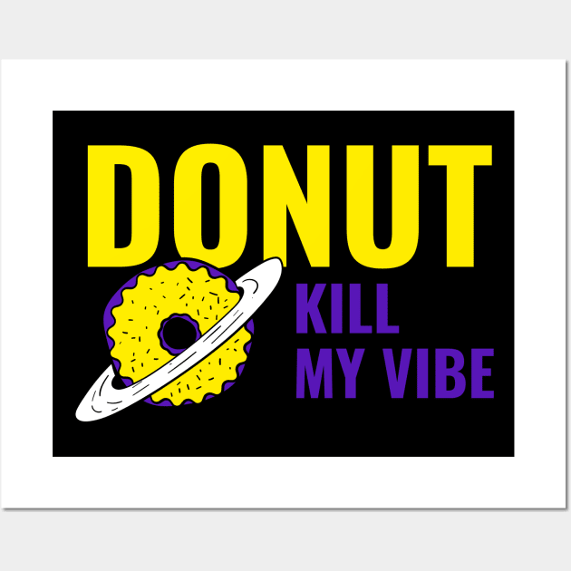 Donut Kill My Vibe - Funny Donut Quote Wall Art by stokedstore